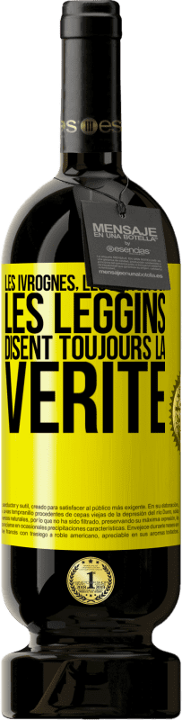 Envoi gratuit | Vin rouge Édition Premium MBS® Réserve Les ivrognes, les enfants et les leggins disent toujours la vérité Étiquette Jaune. Étiquette personnalisable Réserve 12 Mois Récolte 2016 Tempranillo