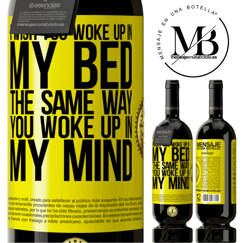 29,95 € Free Shipping | Red Wine Premium Edition MBS® Reserva I wish you woke up in my bed the same way you woke up in my mind Yellow Label. Customizable label Reserva 12 Months Harvest 2014 Tempranillo