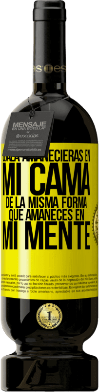 49,95 € Envío gratis | Vino Tinto Edición Premium MBS® Reserva Ojalá amanecieras en mi cama de la misma forma que amaneces en mi mente Etiqueta Amarilla. Etiqueta personalizable Reserva 12 Meses Cosecha 2016 Tempranillo