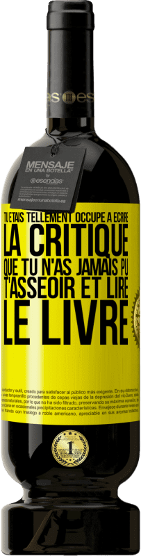 49,95 € Envoi gratuit | Vin rouge Édition Premium MBS® Réserve Tu étais tellement occupé à écrire la critique que tu n'as jamais pu t'asseoir et lire le livre Étiquette Jaune. Étiquette personnalisable Réserve 12 Mois Récolte 2016 Tempranillo