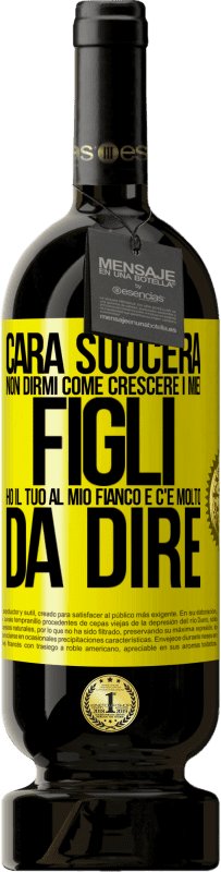 49,95 € | Vino rosso Edizione Premium MBS® Riserva Cara suocera, non dirmi come crescere i miei figli. Ho il tuo al mio fianco e c'è molto da dire Etichetta Gialla. Etichetta personalizzabile Riserva 12 Mesi Raccogliere 2016 Tempranillo