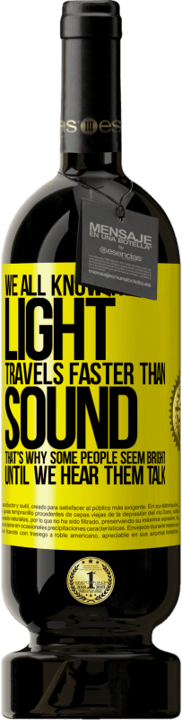 «We all know that light travels faster than sound. That's why some people seem bright until we hear them talk» Premium Edition MBS® Reserve