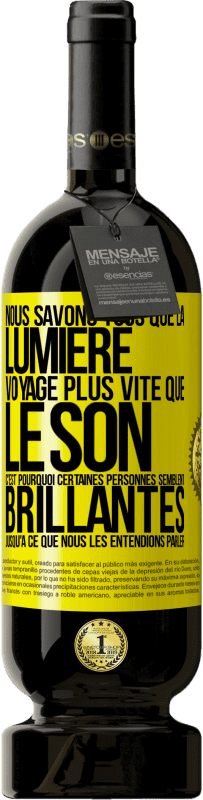 Envoi gratuit | Vin rouge Édition Premium MBS® Réserve Nous savons tous que la lumière voyage plus vite que le son. C'est pourquoi certaines personnes semblent brillantes jusqu'à ce q Étiquette Jaune. Étiquette personnalisable Réserve 12 Mois Récolte 2015 Tempranillo