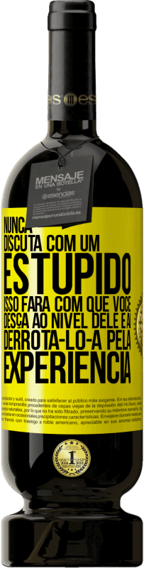 «Nunca discuta com um estúpido. Isso fará com que você desça ao nível dele e aí derrotá-lo-á pela experiência» Edição Premium MBS® Reserva