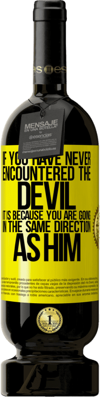 49,95 € Бесплатная доставка | Красное вино Premium Edition MBS® Бронировать Если вы никогда не сталкивались с дьяволом, это потому, что вы идете в том же направлении, что и он Желтая этикетка. Настраиваемая этикетка Бронировать 12 Месяцы Урожай 2016 Tempranillo