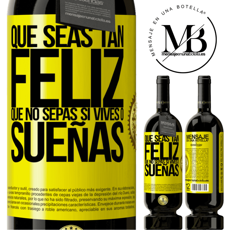 49,95 € Envío gratis | Vino Tinto Edición Premium MBS® Reserva Que seas tan feliz que no sepas si vives o sueñas Etiqueta Amarilla. Etiqueta personalizable Reserva 12 Meses Cosecha 2014 Tempranillo