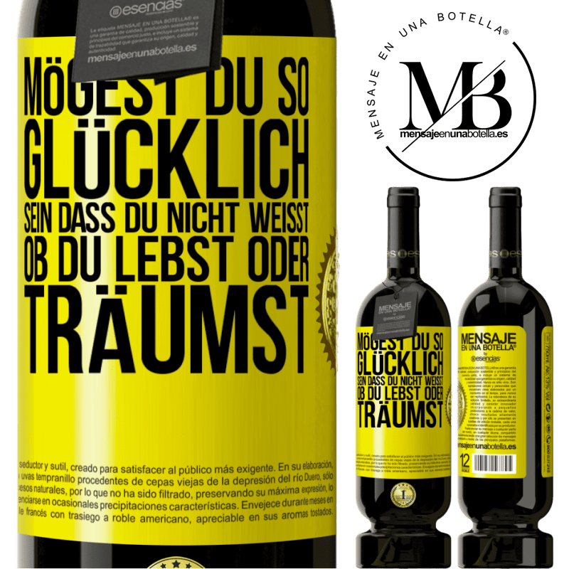 49,95 € Kostenloser Versand | Rotwein Premium Ausgabe MBS® Reserve Mögest du so glücklich sein, dass du nicht weißt, ob du lebst oder träumst Gelbes Etikett. Anpassbares Etikett Reserve 12 Monate Ernte 2014 Tempranillo