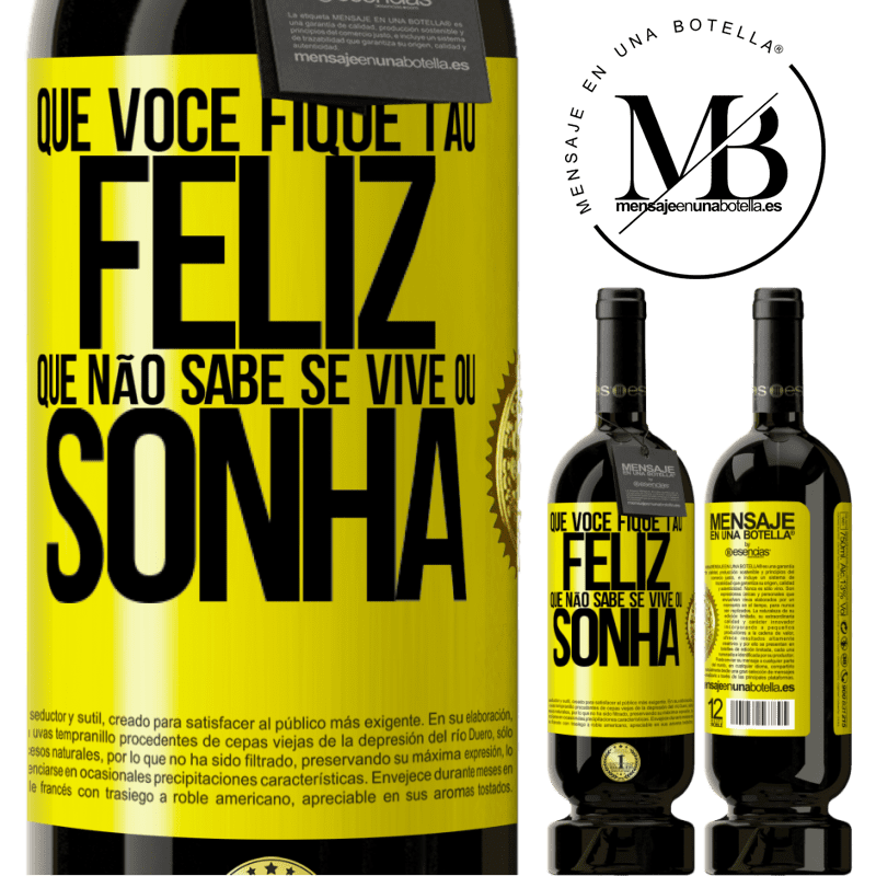 49,95 € Envio grátis | Vinho tinto Edição Premium MBS® Reserva Que você fique tão feliz que não sabe se vive ou sonha Etiqueta Amarela. Etiqueta personalizável Reserva 12 Meses Colheita 2014 Tempranillo