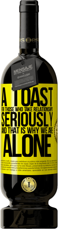 49,95 € Free Shipping | Red Wine Premium Edition MBS® Reserve A toast for those who take relationships seriously and that is why we are alone Yellow Label. Customizable label Reserve 12 Months Harvest 2016 Tempranillo