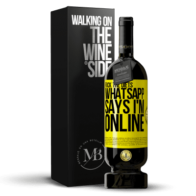 «Fuck the diets, whatsapp says I'm online» Premium Edition MBS® Reserve
