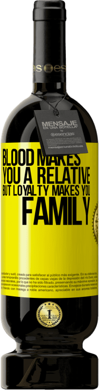 49,95 € Free Shipping | Red Wine Premium Edition MBS® Reserve Blood makes you a relative, but loyalty makes you family Yellow Label. Customizable label Reserve 12 Months Harvest 2013 Tempranillo