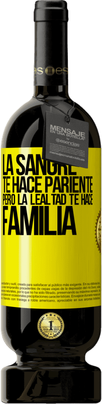 49,95 € | Vino Tinto Edición Premium MBS® Reserva La sangre te hace pariente, pero la lealtad te hace familia Etiqueta Amarilla. Etiqueta personalizable Reserva 12 Meses Cosecha 2016 Tempranillo