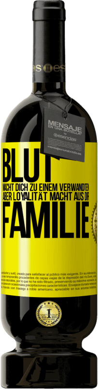 49,95 € | Rotwein Premium Ausgabe MBS® Reserve Blut macht dich zu einem Verwandten, aber Loyalität macht aus dir Familie Gelbes Etikett. Anpassbares Etikett Reserve 12 Monate Ernte 2016 Tempranillo
