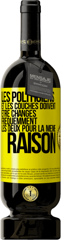 49,95 € | Vin rouge Édition Premium MBS® Réserve Les politiciens et les couches doivent être changés fréquemment. Les deux pour la même raison Étiquette Jaune. Étiquette personnalisable Réserve 12 Mois Récolte 2015 Tempranillo