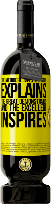 49,95 € Free Shipping | Red Wine Premium Edition MBS® Reserve The mediocre says, the good explains, the great demonstrates and the excellent inspires Yellow Label. Customizable label Reserve 12 Months Harvest 2016 Tempranillo