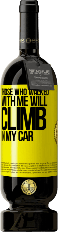 49,95 € | Red Wine Premium Edition MBS® Reserve Those who walked with me will climb in my car Yellow Label. Customizable label Reserve 12 Months Harvest 2015 Tempranillo