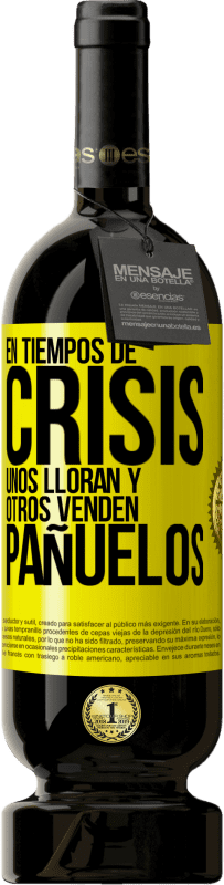 «En tiempos de crisis, unos lloran y otros venden pañuelos» Edición Premium MBS® Reserva