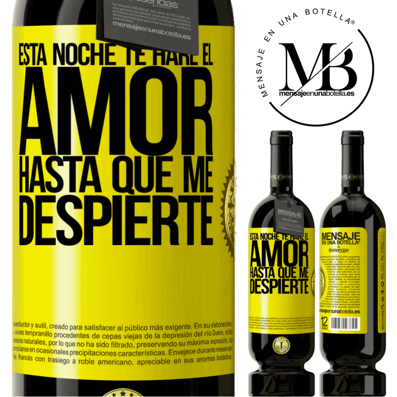 49,95 € Envío gratis | Vino Tinto Edición Premium MBS® Reserva Esta noche te haré el amor hasta que me despierte Etiqueta Amarilla. Etiqueta personalizable Reserva 12 Meses Cosecha 2014 Tempranillo