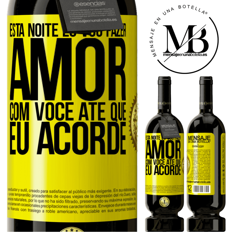 49,95 € Envio grátis | Vinho tinto Edição Premium MBS® Reserva Esta noite eu vou fazer amor com você até que eu acorde Etiqueta Amarela. Etiqueta personalizável Reserva 12 Meses Colheita 2014 Tempranillo