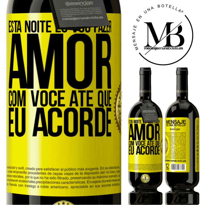 49,95 € Envio grátis | Vinho tinto Edição Premium MBS® Reserva Esta noite eu vou fazer amor com você até que eu acorde Etiqueta Amarela. Etiqueta personalizável Reserva 12 Meses Colheita 2016 Tempranillo