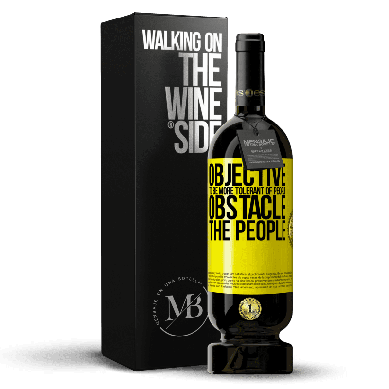 49,95 € Free Shipping | Red Wine Premium Edition MBS® Reserve Objective: to be more tolerant of people. Obstacle: the people Yellow Label. Customizable label Reserve 12 Months Harvest 2013 Tempranillo