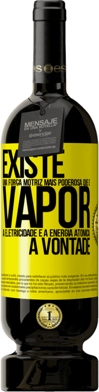 Envio grátis | Vinho tinto Edição Premium MBS® Reserva Existe uma força motriz mais poderosa que o vapor, a eletricidade e a energia atômica: a vontade Etiqueta Amarela. Etiqueta personalizável Reserva 12 Meses Colheita 2014 Tempranillo