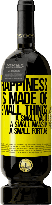 49,95 € Free Shipping | Red Wine Premium Edition MBS® Reserve Happiness is made of small things: a small yacht, a small mansion, a small fortune Yellow Label. Customizable label Reserve 12 Months Harvest 2014 Tempranillo