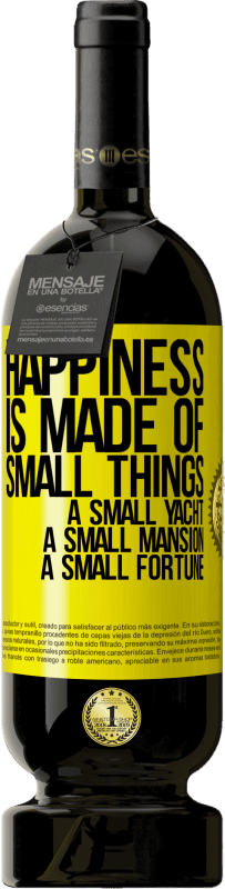 «Happiness is made of small things: a small yacht, a small mansion, a small fortune» Premium Edition MBS® Reserve