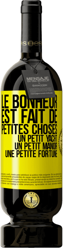 49,95 € | Vin rouge Édition Premium MBS® Réserve Le bonheur est fait de petites choses: un petit yacht, un petit manoir, une petite fortune Étiquette Jaune. Étiquette personnalisable Réserve 12 Mois Récolte 2015 Tempranillo