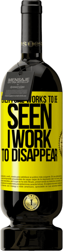 49,95 € 送料無料 | 赤ワイン プレミアム版 MBS® 予約する 誰もが見られるように働いています。私は姿を消すために働く 黄色のラベル. カスタマイズ可能なラベル 予約する 12 月 収穫 2016 Tempranillo