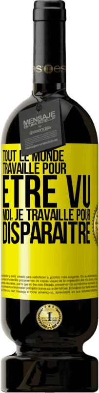 49,95 € | Vin rouge Édition Premium MBS® Réserve Tout le monde travaille pour être vu. Moi, je travaille pour disparaître Étiquette Jaune. Étiquette personnalisable Réserve 12 Mois Récolte 2015 Tempranillo