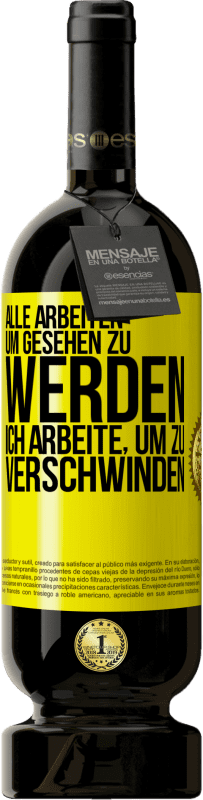 49,95 € Kostenloser Versand | Rotwein Premium Ausgabe MBS® Reserve Alle arbeiten, um gesehen zu werden. Ich arbeite, um zu verschwinden Gelbes Etikett. Anpassbares Etikett Reserve 12 Monate Ernte 2016 Tempranillo