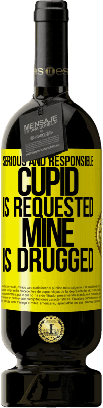 49,95 € | Red Wine Premium Edition MBS® Reserve Serious and responsible cupid is requested, mine is drugged Yellow Label. Customizable label Reserve 12 Months Harvest 2014 Tempranillo