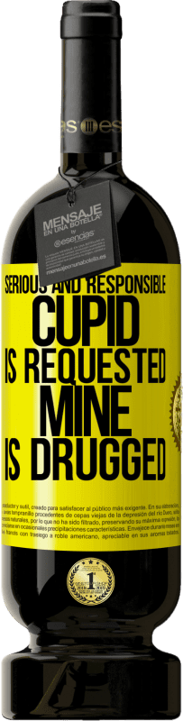 49,95 € | Red Wine Premium Edition MBS® Reserve Serious and responsible cupid is requested, mine is drugged Yellow Label. Customizable label Reserve 12 Months Harvest 2016 Tempranillo