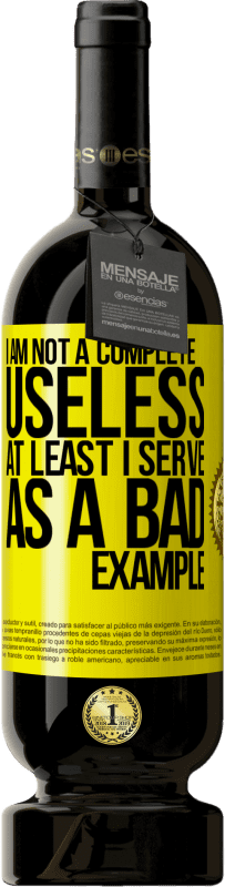 49,95 € Free Shipping | Red Wine Premium Edition MBS® Reserve I am not a complete useless ... At least I serve as a bad example Yellow Label. Customizable label Reserve 12 Months Harvest 2016 Tempranillo