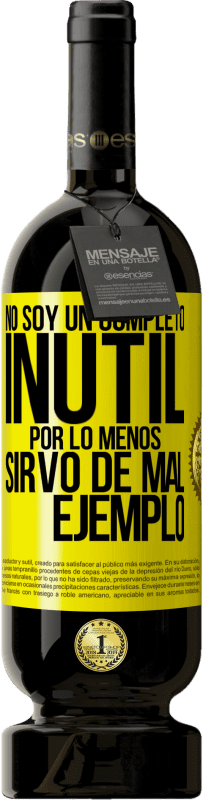 «No soy un completo inútil... Por lo menos sirvo de mal ejemplo» Edición Premium MBS® Reserva