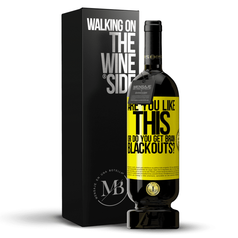 49,95 € Free Shipping | Red Wine Premium Edition MBS® Reserve are you like this or do you get brain blackouts? Yellow Label. Customizable label Reserve 12 Months Harvest 2013 Tempranillo