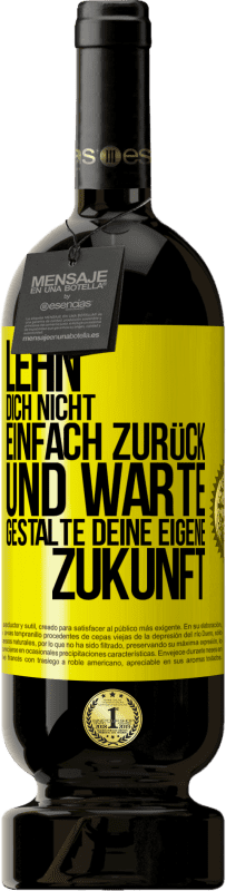 49,95 € | Rotwein Premium Ausgabe MBS® Reserve Lehn dich nicht einfach zurück und warte. Gestalte deine eigene Zukunft Gelbes Etikett. Anpassbares Etikett Reserve 12 Monate Ernte 2015 Tempranillo