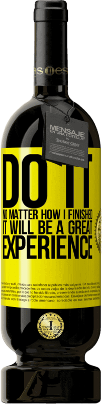 49,95 € Free Shipping | Red Wine Premium Edition MBS® Reserve Do it, no matter how I finished, it will be a great experience Yellow Label. Customizable label Reserve 12 Months Harvest 2016 Tempranillo