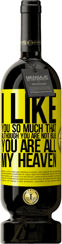 49,95 € 免费送货 | 红酒 高级版 MBS® 预订 我是如此的喜欢你，尽管你不是忧郁的，但你是我的天堂 黄色标签. 可自定义的标签 预订 12 个月 收成 2016 Tempranillo