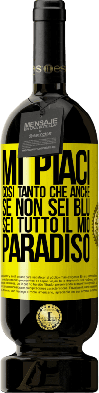 49,95 € | Vino rosso Edizione Premium MBS® Riserva Mi piaci così tanto che, anche se non sei blu, sei tutto il mio paradiso Etichetta Gialla. Etichetta personalizzabile Riserva 12 Mesi Raccogliere 2015 Tempranillo