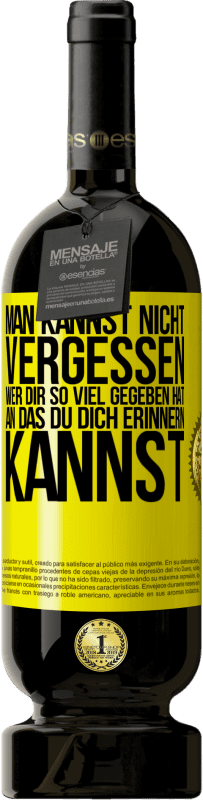 49,95 € Kostenloser Versand | Rotwein Premium Ausgabe MBS® Reserve Man kannst nicht vergessen, wer dir so viel gegeben hat, an das du dich erinnern kannst Gelbes Etikett. Anpassbares Etikett Reserve 12 Monate Ernte 2016 Tempranillo