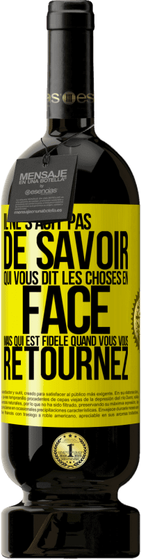 49,95 € Envoi gratuit | Vin rouge Édition Premium MBS® Réserve Il ne s'agit pas de savoir qui vous dit les choses en face, mais qui est fidèle quand vous vous retournez Étiquette Jaune. Étiquette personnalisable Réserve 12 Mois Récolte 2016 Tempranillo