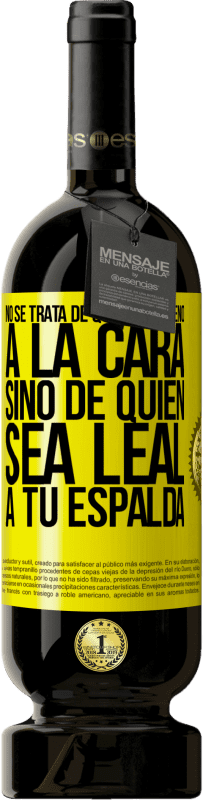 «No se trata de quién sea bueno a la cara, sino de quién sea leal a tu espalda» Edición Premium MBS® Reserva