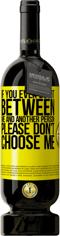 «If you ever doubt between me and another person, please don't choose me» Premium Edition MBS® Reserve
