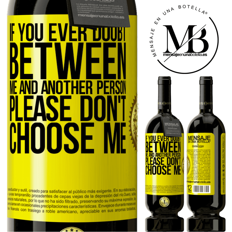 29,95 € Free Shipping | Red Wine Premium Edition MBS® Reserva If you ever doubt between me and another person, please don't choose me Yellow Label. Customizable label Reserva 12 Months Harvest 2014 Tempranillo
