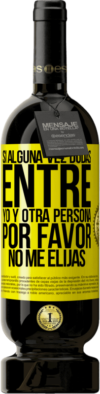 49,95 € Envío gratis | Vino Tinto Edición Premium MBS® Reserva Si alguna vez dudas entre yo y otra persona, por favor no me elijas Etiqueta Amarilla. Etiqueta personalizable Reserva 12 Meses Cosecha 2016 Tempranillo