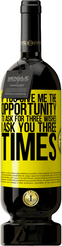 49,95 € 免费送货 | 红酒 高级版 MBS® 预订 如果你给我机会问三个愿望，我问你三遍 黄色标签. 可自定义的标签 预订 12 个月 收成 2016 Tempranillo