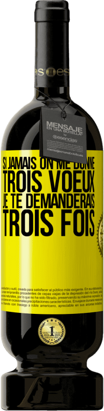 49,95 € | Vin rouge Édition Premium MBS® Réserve Si jamais on me donne trois voeux, je te demanderais trois fois Étiquette Jaune. Étiquette personnalisable Réserve 12 Mois Récolte 2015 Tempranillo