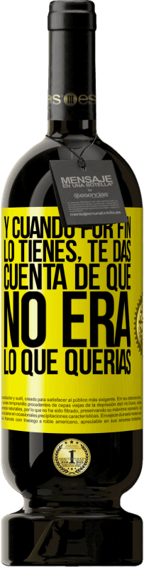 49,95 € Envío gratis | Vino Tinto Edición Premium MBS® Reserva Y cuando por fin lo tienes, te das cuenta de que no era lo que querías Etiqueta Amarilla. Etiqueta personalizable Reserva 12 Meses Cosecha 2016 Tempranillo